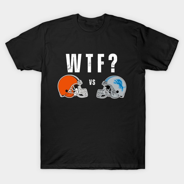 Cleveland Browns vs Detroit Lions WTF Funny Football T-Shirt by Little Duck Designs